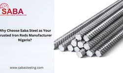 Why Choose Saba Steel as Your Trusted Iron Rods Manufacturer Nigeria?