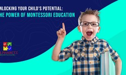 Unlocking Your Child’s Potential: The Power of Montessori Education