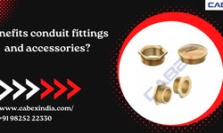 Benefits of conduit fittings and accessories?