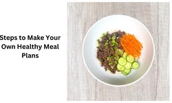 Steps to Make Your Own Healthy Meal Plans