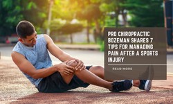 Pro Chiropractic Bozeman Shares 7 Tips for Managing Pain After a Sports Injury