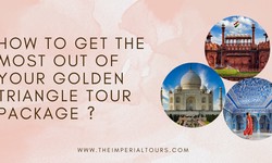 How to Get the Most Out of Your Golden Triangle Tour Package ?
