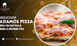Adamos Pizza Offers the Best Pizza in Dallas at Affordable Price