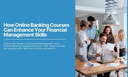 How Online Banking Courses Can Enhance Your Financial Management Skills