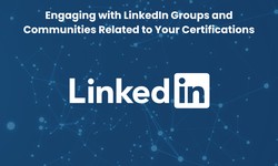 Engaging with LinkedIn Groups and Communities Related to Your Certifications