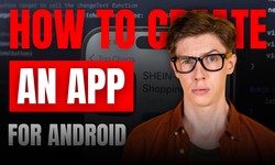 How to Create an App for Android: A Step-to-Step Guide