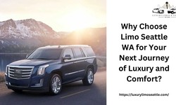 Why Choose Limo Seattle WA for Your Next Journey of Luxury and Comfort?
