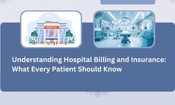 Understanding Hospital Billing and Insurance: What Every Patient Should Know