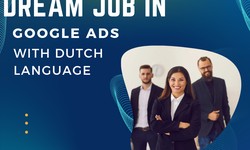 How to Land a Dream Job in Google Ads with Dutch Language Skills