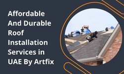 Affordable and Durable Roof Installation Services in UAE By Artfix