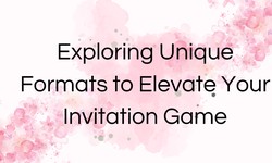 Exploring Unique Formats to Elevate Your Invitation Game