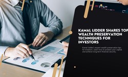 Kamal Lidder Shares Top Wealth Preservation Techniques for Investors