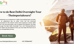 How to do Best Delhi Overnight Tour - Theimperialtours?