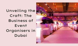 Unveiling the Craft: The Business of Event Organisers in Dubai
