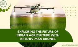 HOW DRONES COULD BE THE FUTURE OF INDIAN FARMING: A DEEP DIVE INTO KRISHIVIMAN'S INNOVATIONS