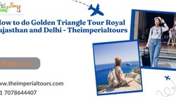 How to do Golden Triangle Tour Royal Rajasthan and Delhi - Theimperialtours