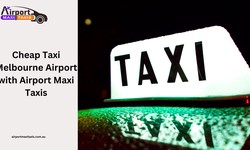 Cheap Taxi Melbourne Airport   with Airport Maxi Taxis
