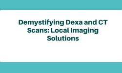 Demystifying Dexa and CT Scans: Local Imaging Solutions