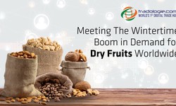 Meeting The Wintertime Boom In Demand for Dry Fruits Worldwide