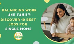 Balancing Work And Family: Discover 10 Best Jobs for Single Moms