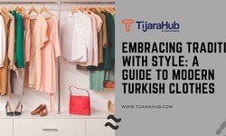 Embracing Tradition with Style: A Guide to Modern Turkish Clothes
