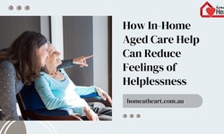 How In-Home Aged Care Help Can Reduce Feelings of Helplessness
