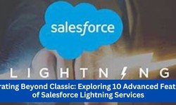 Migrating Beyond Classic: Exploring 10 Advanced Features of Salesforce Lightning Services