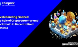 Revolutionizing Finance: The Role of Cryptocurrency and Blockchain in Decentralized Systems