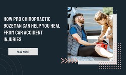 How Pro Chiropractic Bozeman Can Help You Heal from Car Accident Injuries