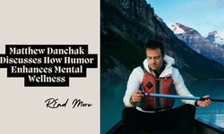 Matthew Danchak Discusses How Humor Enhances Mental Wellness