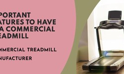 Important features to have in a commercial treadmill