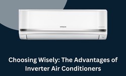Choosing Wisely: The Advantages of Inverter Air Conditioners