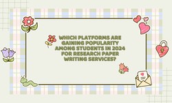 Which Platforms are Gaining Popularity Among Students in 2024 for Research Paper Writing Services?