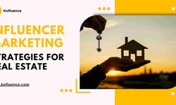 10 Effective Influencer Marketing Strategies Every Real Estate Brand Must Implement