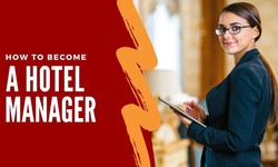 How to Become a Great Hotel Manager: Tips for Students