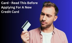 A Complete Guide To Credit Card - Read This Before Applying For A New Credit Card