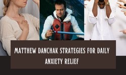 Matthew Danchak Strategies for Daily Anxiety Relief