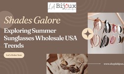Shades Galore: Exploring Summer Sunglasses Wholesale USA Trends