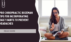 Pro Chiropractic Bozeman Tips for Incorporating Daily Habits to Prevent Headaches