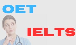 OET vs IELTS: Which English Proficiency Test is Best for Nurses?