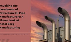 Unveiling the Excellence of Petroleum Oil Pipe Manufacturers: A Closer Look at Metal Berg Manufacturing