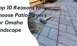 Top 10 Reasons to choose Patio Pavers for Omaha landscape