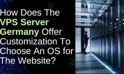 How Does The VPS Server Germany Offer Customization To Choose An OS for The Website?