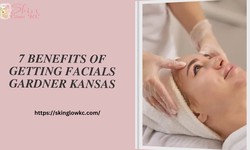 7 Benefits of Getting Facials Gardner Kansas