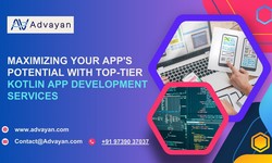 Maximizing Your App's Potential with Top-Tier Kotlin App Development Services