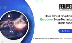 How Cloud Solutions Empower Non-Technical Businesses