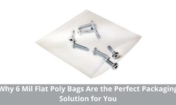 Why 6 Mil Flat Poly Bags Are the Perfect Packaging Solution for You