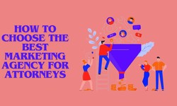 How to Choose The Best Marketing Agency For Attorneys