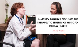 Matthew Danchak Discusses the Therapeutic Benefits of Music for Mental Health