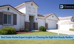 Real Estate Market: Expert Insights on Choosing the Right Port Moody Realtors